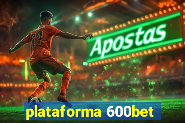 plataforma 600bet